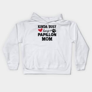 Papillon Dog - Kinda busy being a papillon mom Kids Hoodie